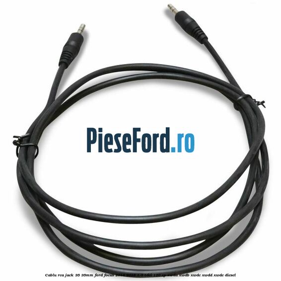 Cablu RCA jack 3,5-3,5mm Ford Focus 2014-2018 1.5 TDCi 120 cp Cablu RCA jack 3,5-3,5mm Ford Focus 2014-2018 1.5 TDCi 120 cp XWDA, XWDB, XWDC, XWDD, XWDE diesel