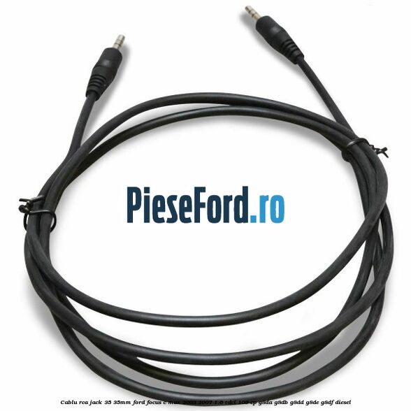 Cablu RCA jack 3,5-3,5mm Ford Focus C-Max 2003-2007 1.6 TDCi 109 cp G8DA, G8DB, G8DD, G8DE, G8DF diesel