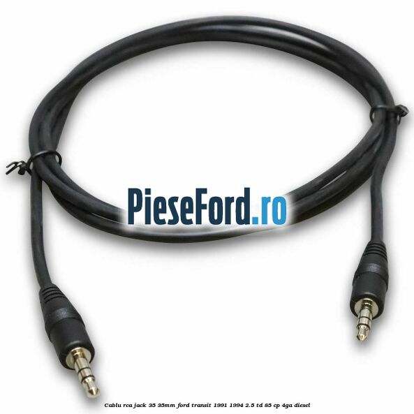 Cablu RCA jack 3,5-3,5mm Ford Transit 1991-1994 2.5 TD 85 cp Cablu RCA jack 3,5-3,5mm Ford Transit 1991-1994 2.5 TD 85 cp 4GA diesel