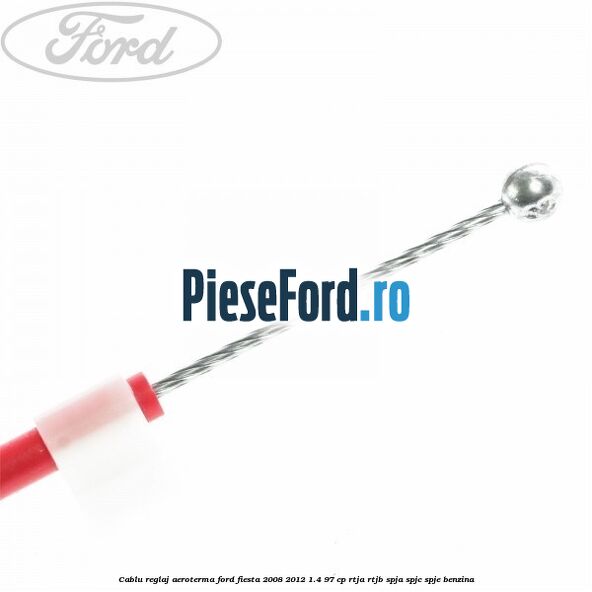 Cablu reglaj aeroterma Ford Fiesta 2008-2012 1.4 97 cp RTJA, RTJB, SPJA, SPJC, SPJE benzina