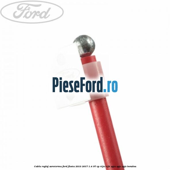 Cablu reglaj aeroterma Ford Fiesta 2013-2017 1.4 97 cp RTJA, RTJB, SPJA, SPJC, SPJE benzina