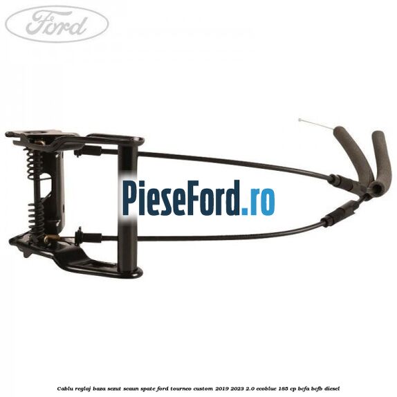 Cablu reglaj baza sezut scaun spate Ford Tourneo Custom 2019-2023 2.0 EcoBlue 185 cp BCFA, BCFB diesel