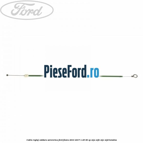 Cablu reglaj caldura aeroterma Ford Fiesta 2013-2017 1.25 60 cp