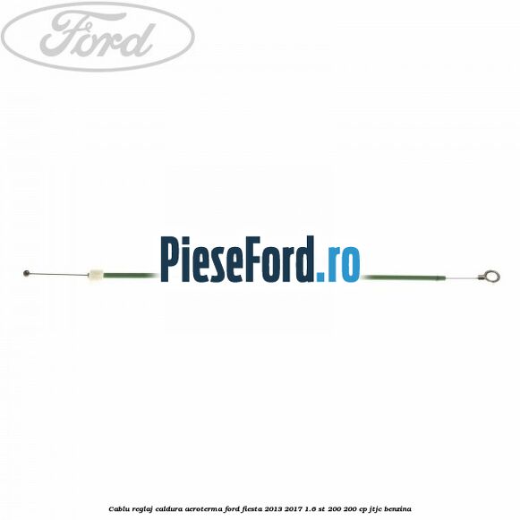 Cablu reglaj caldura aeroterma Ford Fiesta 2013-2017 1.6 ST 200 200 cp JTJC benzina