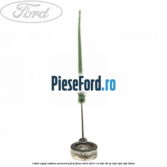 Cablu reglaj caldura aeroterma Ford Fiesta 2013-2017 1.6 TDCi 95 cp T3JA, TZJA, TZJB diesel