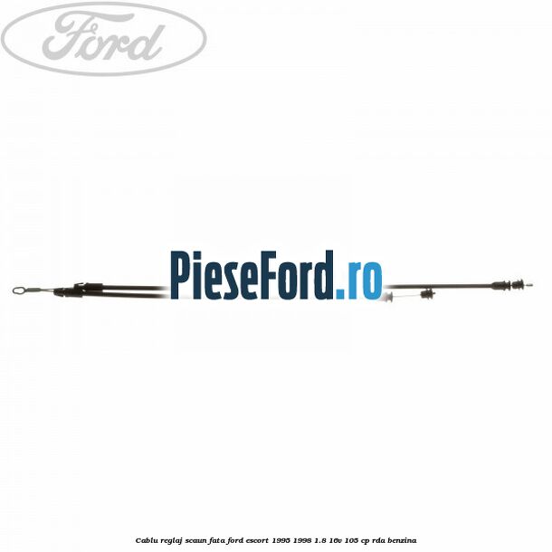Cablu reglaj scaun fata Ford Escort 1995-1998 1.8 16V 105 cp Cablu reglaj scaun fata Ford Escort 1995-1998 1.8 16V 105 cp RDA benzina