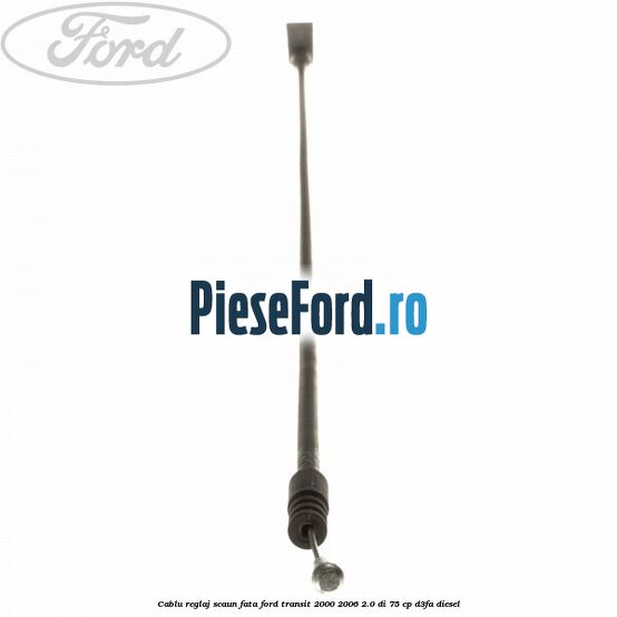 Cablu reglaj scaun fata Ford Transit 2000-2006 2.0 DI 75 cp D3FA diesel