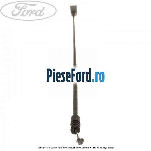 Cablu reglaj scaun fata Ford Transit 2000-2006 2.4 TDdi 90 cp D2FE diesel