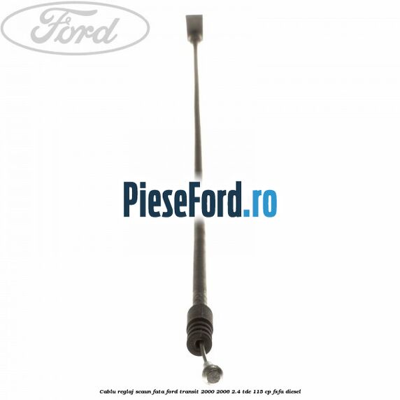 Cablu reglaj scaun fata Ford Transit 2000-2006 2.4 TDE 115 cp FXFA diesel