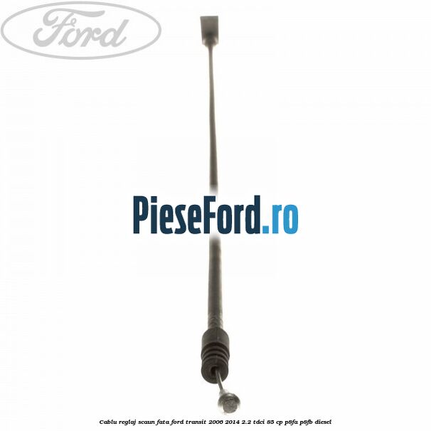 Cablu reglaj scaun fata Ford Transit 2006-2014 2.2 TDCi 85 cp P8FA, P8FB diesel