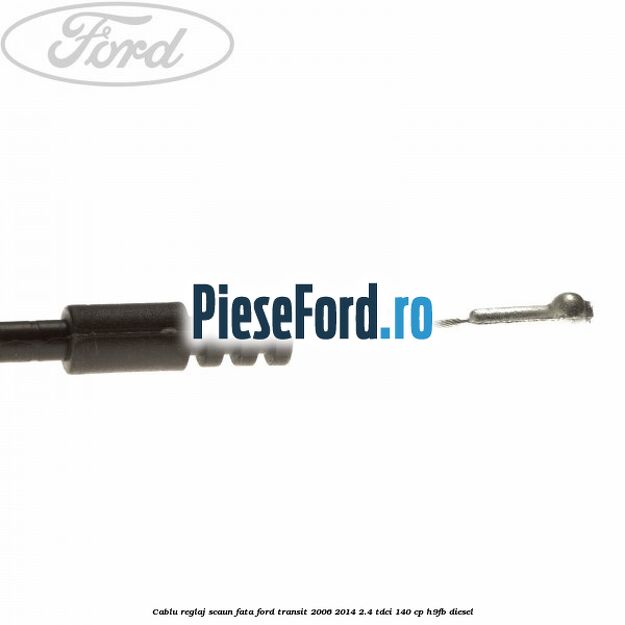 Cablu reglaj scaun fata Ford Transit 2006-2014 2.4 TDCi 140 cp H9FB diesel