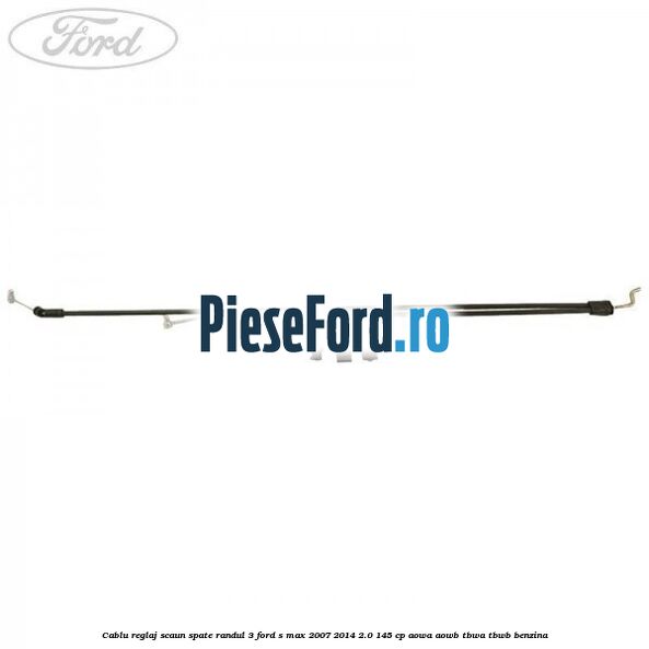 Cablu reglaj scaun spate randul 3 Ford S-Max 2007-2014 2.0 145 cp AOWA, AOWB, TBWA, TBWB benzina