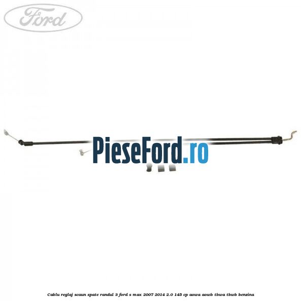 Cablu reglaj scaun spate randul 3 Ford S-Max 2007-2014 2.0 145 cp AOWA, AOWB, TBWA, TBWB benzina