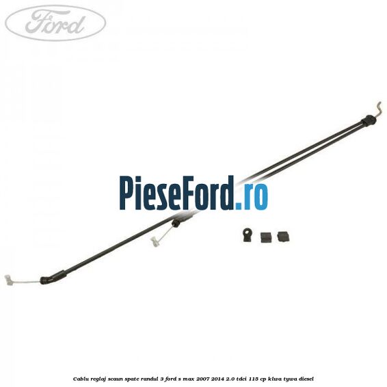Cablu reglaj scaun spate randul 3 Ford S-Max 2007-2014 2.0 TDCi 115 cp KLWA, TYWA diesel
