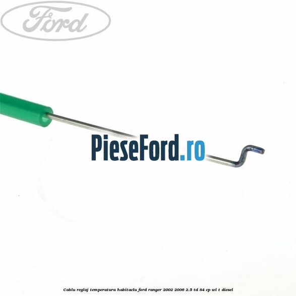 Cablu reglaj temperatura habitaclu Ford Ranger 2002-2006 2.5 TD 84 cp WL-T diesel