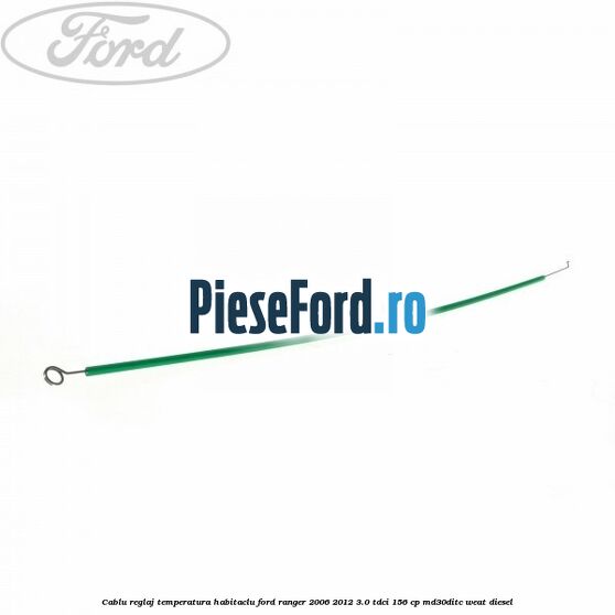 Cablu reglaj temperatura habitaclu Ford Ranger 2006-2012 3.0 TDCi 156 cp MD30DITC, WEAT diesel
