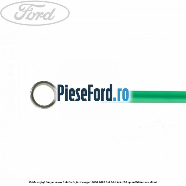 Cablu reglaj temperatura habitaclu Ford Ranger 2006-2012 3.0 TDCi 4x4 156 cp MD30DITC, WEC diesel