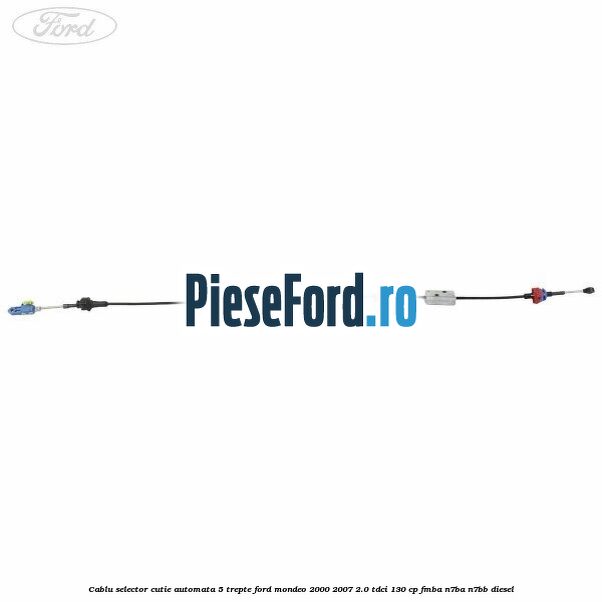Cablu selector cutie automata 5 trepte Ford Mondeo 2000-2007 2.0 TDCi 130 cp Cablu selector cutie automata 5 trepte Ford Mondeo 2000-2007 2.0 TDCi 130 cp FMBA, N7BA, N7BB diesel