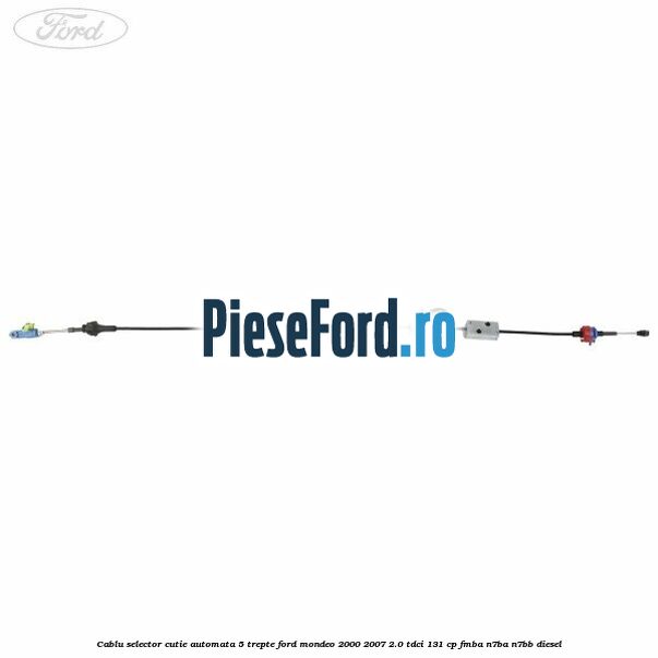 Cablu selector cutie automata 5 trepte Ford Mondeo 2000-2007 2.0 TDCi 131 cp FMBA, N7BA, N7BB diesel