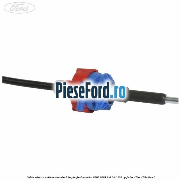 Cablu selector cutie automata 5 trepte Ford Mondeo 2000-2007 2.0 TDCi 131 cp FMBA, N7BA, N7BB diesel