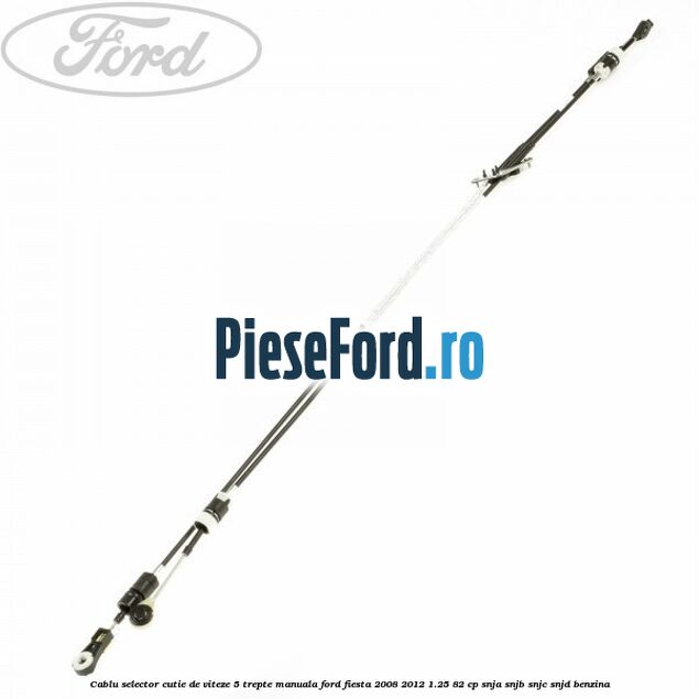 Cablu selector cutie de viteze 5 trepte manuala Ford Fiesta 2008-2012 1.25 82 cp SNJA, SNJB, SNJC, SNJD benzina