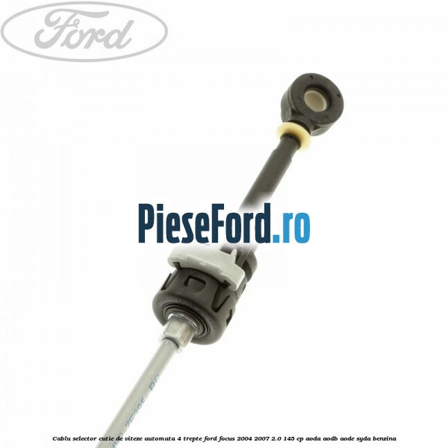 Cablu selector cutie de viteze automata 4 trepte Ford Focus 2004-2007 2.0 145 cp AODA, AODB, AODE, SYDA benzina