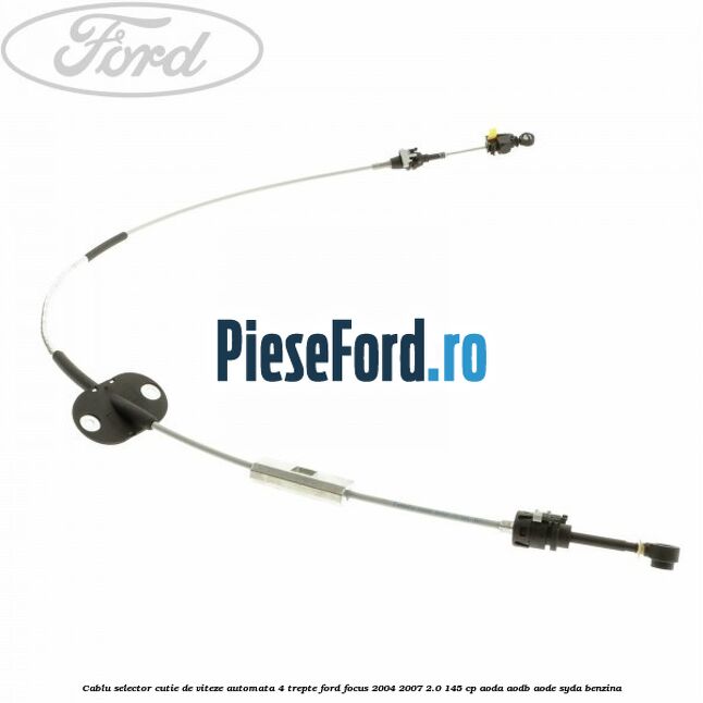 Cablu selector cutie de viteze automata 4 trepte Ford Focus 2004-2007 2.0 145 cp AODA, AODB, AODE, SYDA benzina