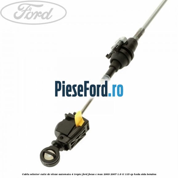 Cablu selector cutie de viteze automata 4 trepte Ford Focus C-Max 2003-2007 1.6 Ti 115 cp HXDA, SIDA benzina