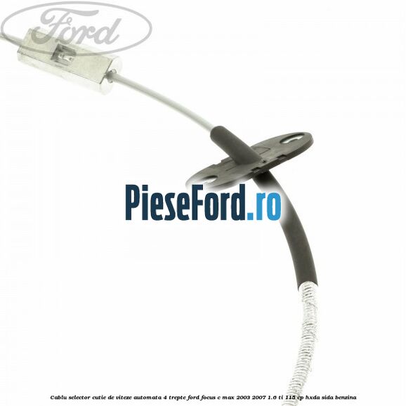 Cablu selector cutie de viteze automata 4 trepte Ford Focus C-Max 2003-2007 1.6 Ti 115 cp HXDA, SIDA benzina