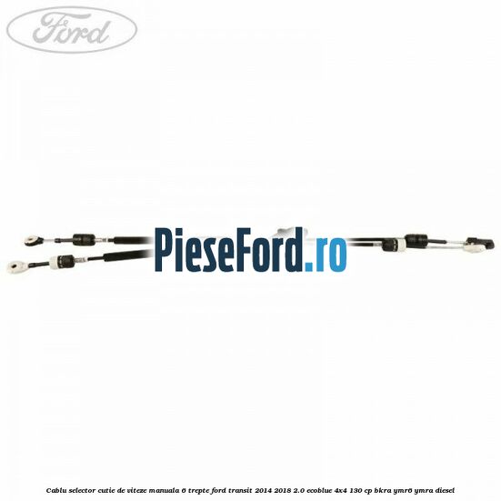 Cablu selector cutie de viteze manuala 6 trepte Ford Transit 2014-2018 2.0 EcoBlue 4x4 130 cp BKRA, YMR6, YMRA diesel
