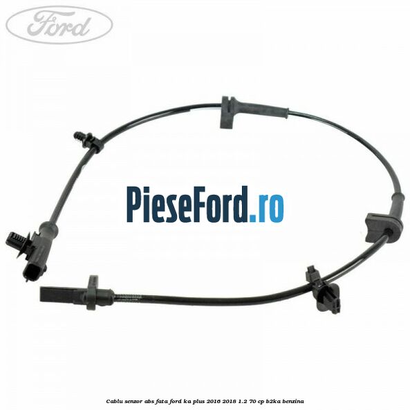 Cablu senzor ABS fata Ford Ka plus 2016-2018 1.2 70 cp Cablu senzor ABS fata Ford Ka plus 2016-2018 1.2 70 cp B2KA benzina