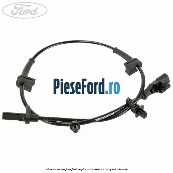 Cablu senzor ABS fata Ford Ka plus 2016-2018 1.2 70 cp Cablu senzor ABS fata Ford Ka plus 2016-2018 1.2 70 cp B2KA benzina
