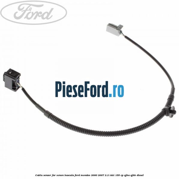 Cablu senzor far xenon bascula Ford Mondeo 2000-2007 2.2 TDCi 155 cp QJBA, QJBB diesel