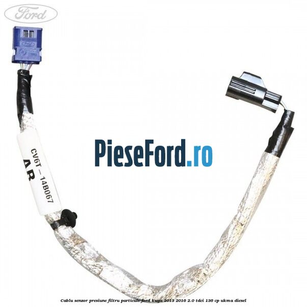 Cablu senzor presiune filtru particule Ford Kuga 2013-2016 2.0 TDCi 136 cp UKMA diesel