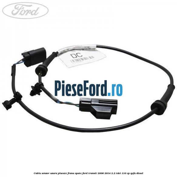 Cablu senzor uzura placute frana spate Ford Transit 2006-2014 2.2 TDCi 110 cp QVFA diesel