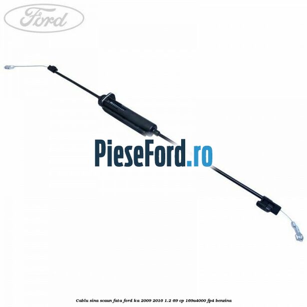 Cablu sina scaun fata Ford Ka 2009-2016 1.2 69 cp 169A4000, FP4 benzina