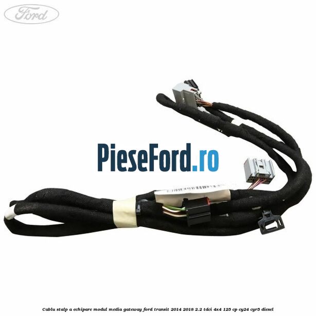 Cablu stalp A echipare modul media gateway Ford Transit 2014-2018 2.2 TDCi 4x4 125 cp CY24, CYR5 diesel