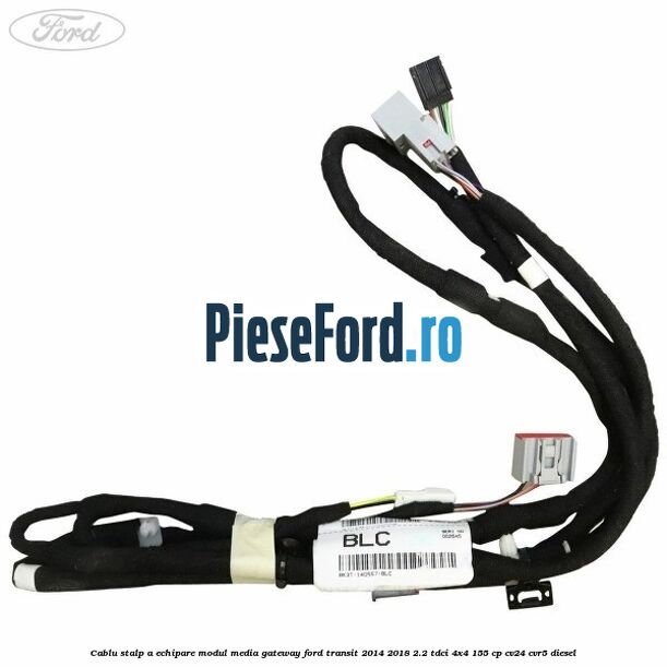Cablu stalp A echipare modul media gateway Ford Transit 2014-2018 2.2 TDCi 4x4 155 cp Cablu stalp A echipare modul media gateway Ford Transit 2014-2018 2.2 TDCi 4x4 155 cp CV24, CVR5 diesel