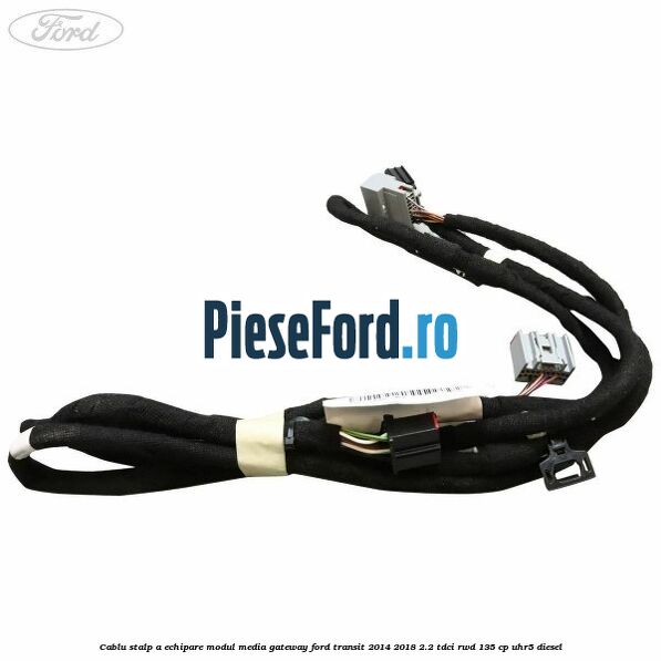 Cablu stalp A echipare modul media gateway Ford Transit 2014-2018 2.2 TDCi RWD 135 cp Cablu stalp A echipare modul media gateway Ford Transit 2014-2018 2.2 TDCi RWD 135 cp UHR5 diesel