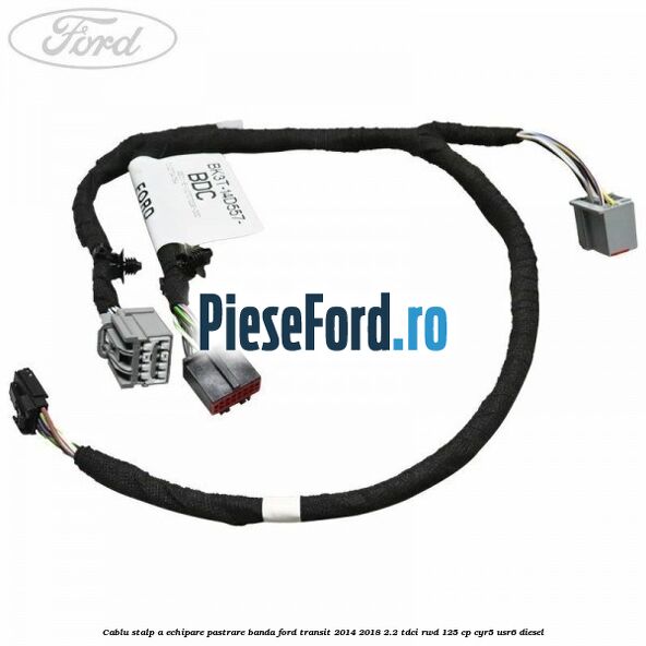 Cablu stalp A echipare pastrare banda Ford Transit 2014-2018 2.2 TDCi RWD 125 cp