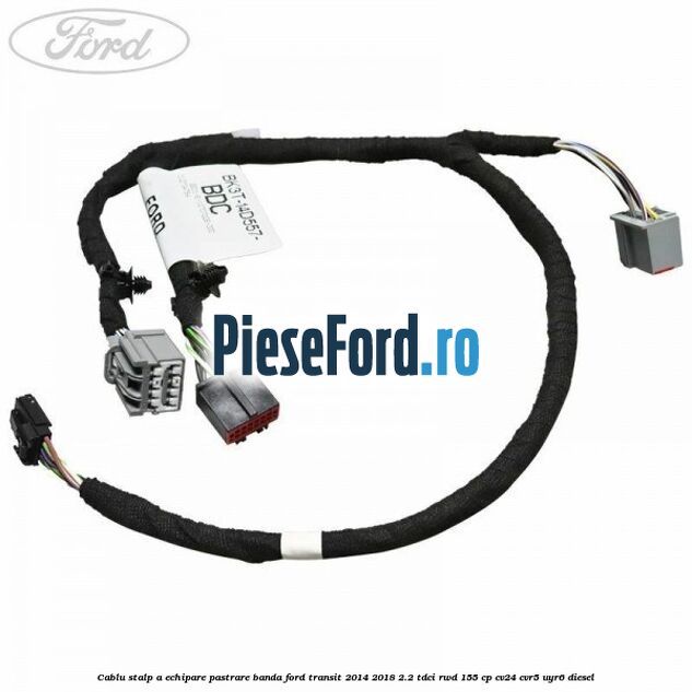 Cablu stalp A echipare pastrare banda Ford Transit 2014-2018 2.2 TDCi RWD 155 cp CV24, CVR5, UYR6 diesel
