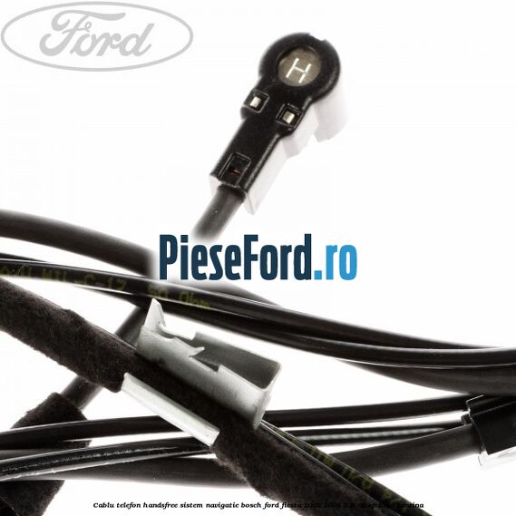 Cablu telefon handsfree sistem navigatie Bosch Ford Fiesta 2002-2005 1.3 60 cp BAJA benzina