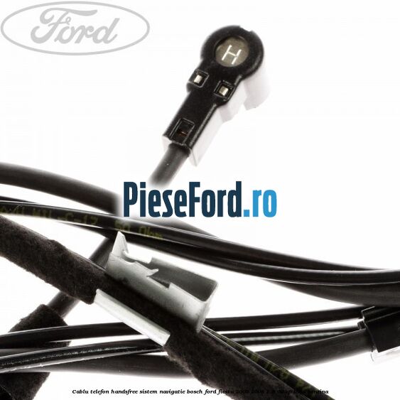 Cablu telefon handsfree sistem navigatie Bosch Ford Fiesta 2005-2008 1.3 60 cp BAJA benzina