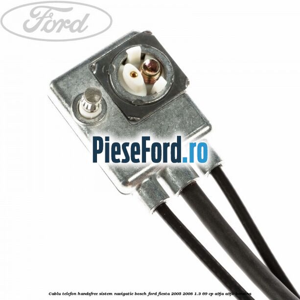 Cablu telefon handsfree sistem navigatie Bosch Ford Fiesta 2005-2008 1.3 69 cp A9JA, A9JB benzina