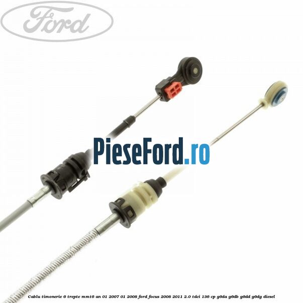 Cablu timonerie 6 trepte MMT6 an 01/2007-01/2008 Ford Focus 2008-2011 2.0 TDCi 136 cp Cablu timonerie 6 trepte MMT6 an 01/2007-01/2008 Ford Focus 2008-2011 2.0 TDCi 136 cp G6DA, G6DB, G6DD, G6DG diesel