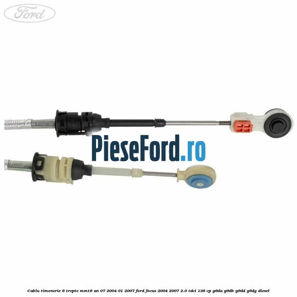 Cablu timonerie 6 trepte MMT6 an 07/2004-01/2007 Ford Focus 2004-2007 2.0 TDCi 136 cp G6DA, G6DB, G6DD, G6DG diesel