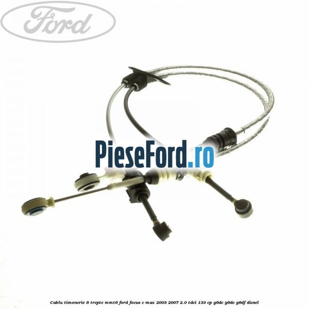Cablu timonerie 6 trepte MMT6 Ford Focus C-Max 2003-2007 2.0 TDCi 133 cp G6DC, G6DE, G6DF diesel