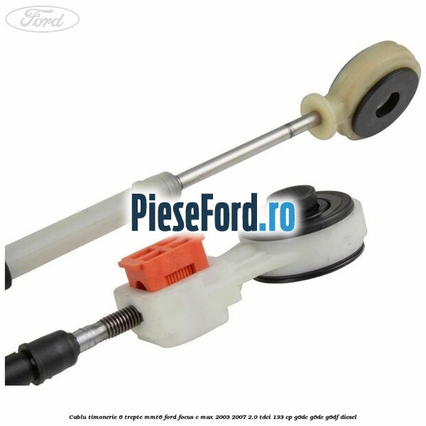 Cablu timonerie 6 trepte MMT6 Ford Focus C-Max 2003-2007 2.0 TDCi 133 cp G6DC, G6DE, G6DF diesel