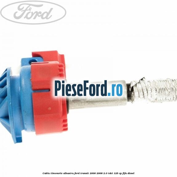 Cablu timonerie albastru Ford Transit 2000-2006 2.0 TDCi 125 cp FIFA diesel
