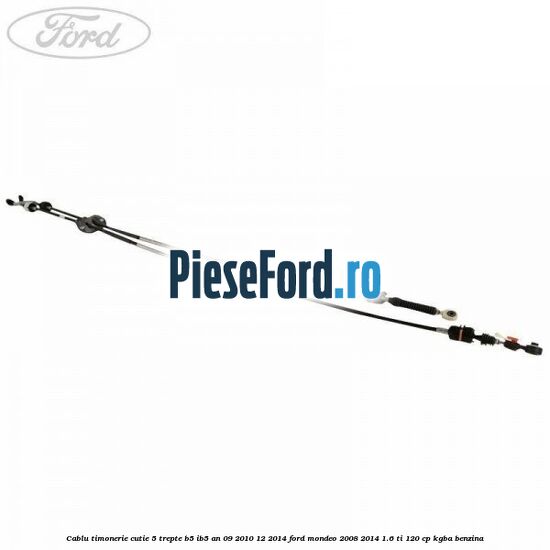 Cablu timonerie cutie 5 trepte B5/IB5 an 09/2010-12/2014 Ford Mondeo 2008-2014 1.6 Ti 120 cp Cablu timonerie cutie 5 trepte B5/IB5 an 09/2010-12/2014 Ford Mondeo 2008-2014 1.6 Ti 120 cp KGBA benzina